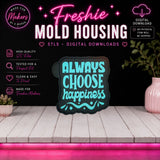 Always Choose Happiness | Freshie Mold Housing STL File | Digital Download