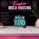 Be Kind | Freshie Mold Housing STL File | Digital Download