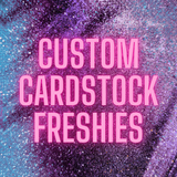 Custom Cardstock Freshies