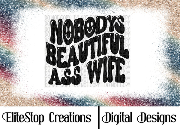 Nobodys Beautiful Ass Wife | PNG | Sublimation | Digital Download