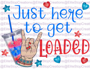 Just here to Get Loaded - EliteStop Creations