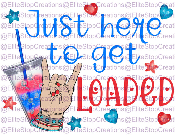 Just here to Get Loaded - EliteStop Creations