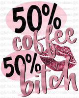 50% Coffee- 50% Bitch - EliteStop Creations