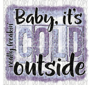 Baby Its Really Freakin Cold Outside - EliteStop Creations