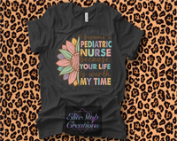 Your Life is Worth My Time- Pediatric Nurse