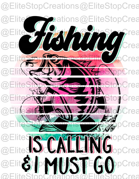 Fishing is Calling and I Must Go - EliteStop Creations