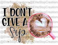 I Don't Give a Sip - EliteStop Creations