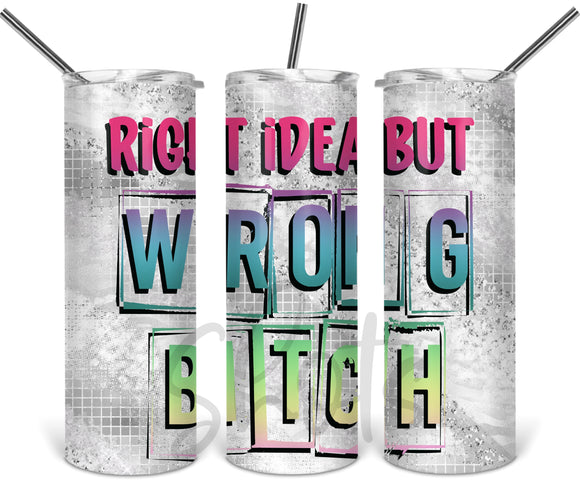 Colored Right Idea Wrong Bitch- Silver Glitter - EliteStop Creations