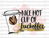 Nice Hot Cup of Fuckoffee - EliteStop Creations