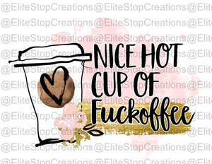 Nice Hot Cup of Fuckoffee - EliteStop Creations