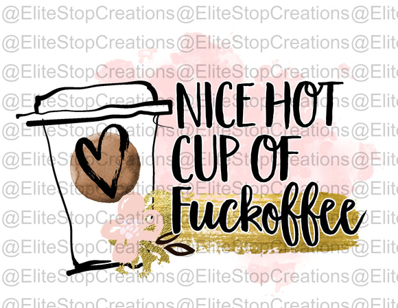 Nice Hot Cup of Fuckoffee - EliteStop Creations
