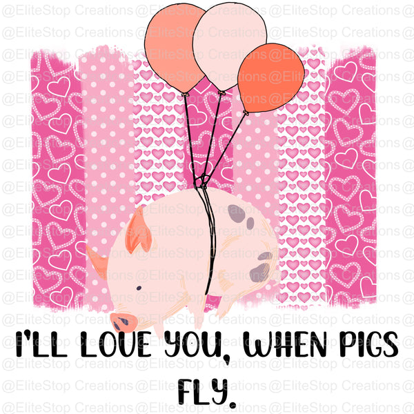 Love you when pigs fly - EliteStop Creations