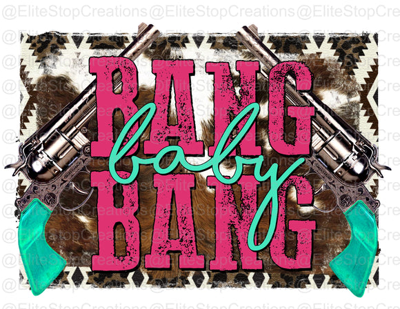 Bang Baby Bang - EliteStop Creations