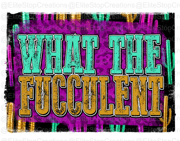 What the Fucculent - EliteStop Creations