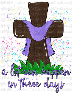 Alot Can Happen in 3 Days - EliteStop Creations