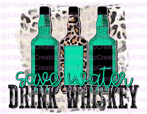 Save Water- Drink Whiskey - EliteStop Creations