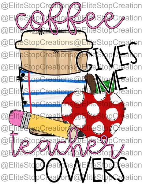 Coffee Gives me Teacher Powers - EliteStop Creations