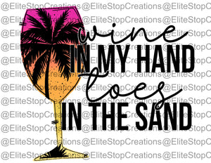 Wine in my Hand- Toes in the Sand - EliteStop Creations