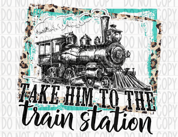 Take Him to the Train Station - EliteStop Creations
