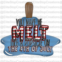 4th of July- You Make Me Melt - EliteStop Creations