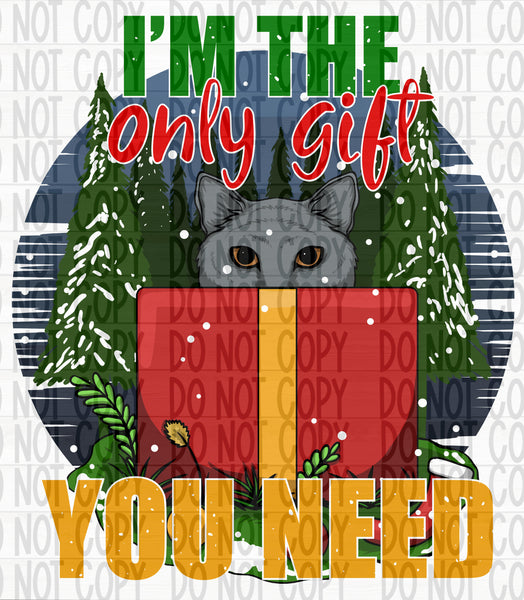 Im the Only Gift You Need | Cat - EliteStop Creations
