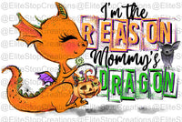 Im the Reason Mommys Dragon- Orange - EliteStop Creations