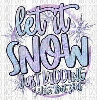 Let It Snow | Just Kidding, I Hate that Shit - EliteStop Creations