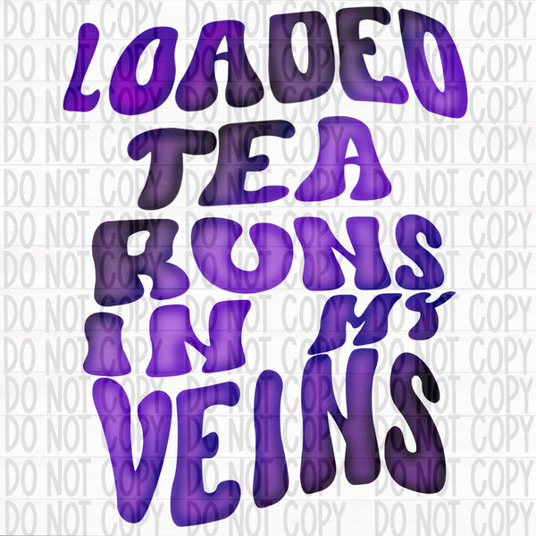 Loaded Tea Runs in My Veins- Purple