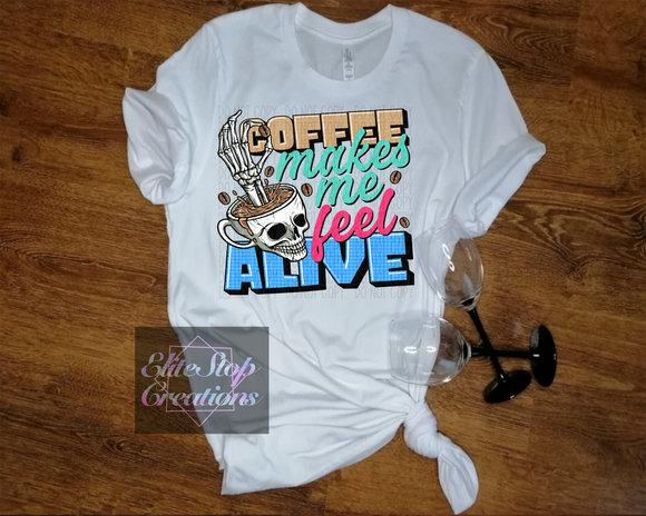Coffee Makes Me Feel Alive