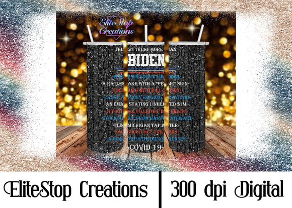 20oz Skinny Straight Tumbler- Glitter | Things I trust More than Biden- Digital Design - EliteStop Creations