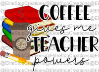 Coffee Give me Teacher Powers - EliteStop Creations