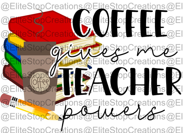 Coffee Give me Teacher Powers - EliteStop Creations