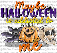 Maybe Halloween is Addicted to Me - EliteStop Creations