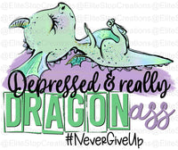 Depressed & Really Dragon Ass - EliteStop Creations