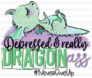Depressed & Really Dragon Ass - EliteStop Creations