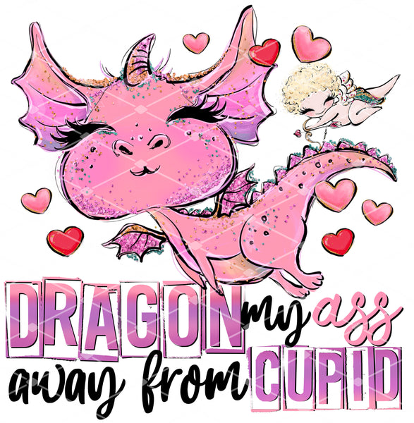 Dragon My Ass Away From Cupid - EliteStop Creations