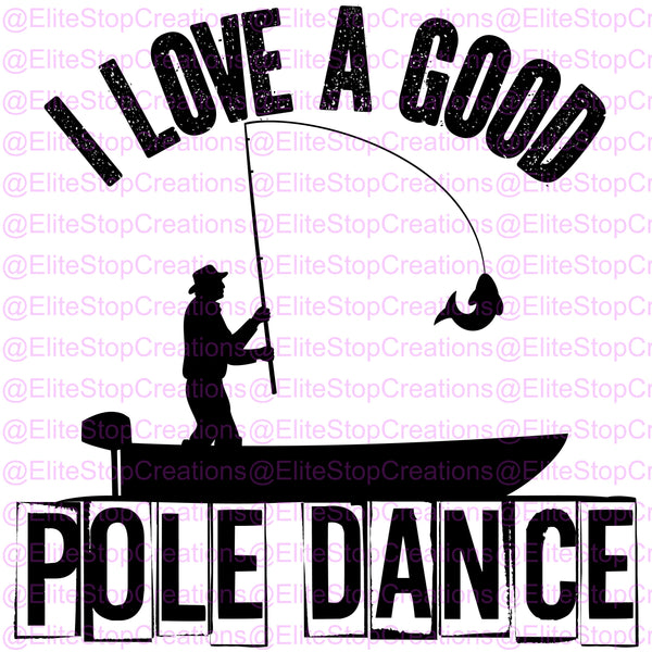 I love a Good Pole Dance - EliteStop Creations