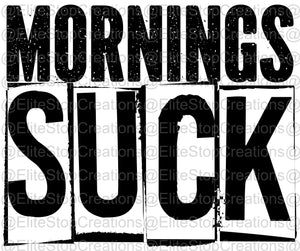 Mornings Suck- Black - EliteStop Creations