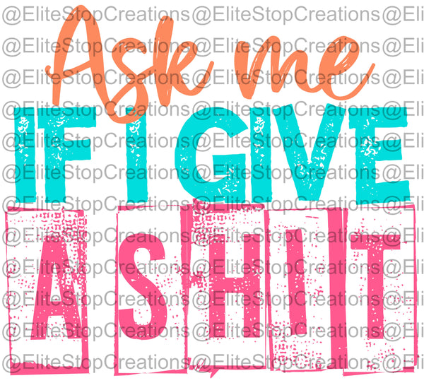 Ask Me if i Give a Shit - EliteStop Creations