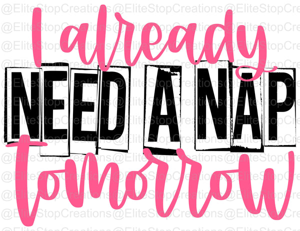 I already Need a Nap Tomorrow - EliteStop Creations