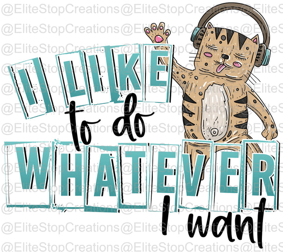 I like to Do Whatever I Want - EliteStop Creations