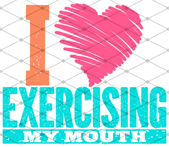 I Love Exercising My Mouth- Colored - EliteStop Creations