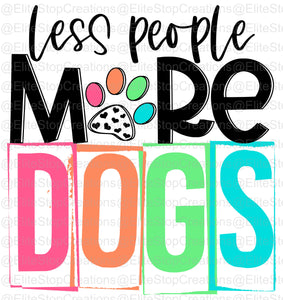 Less People More Dogs - EliteStop Creations