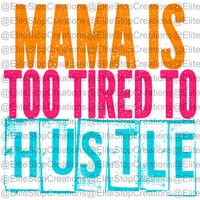 Mama Too Tired to Hustle - EliteStop Creations