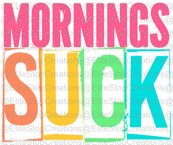 Mornings Suck- Colored - EliteStop Creations