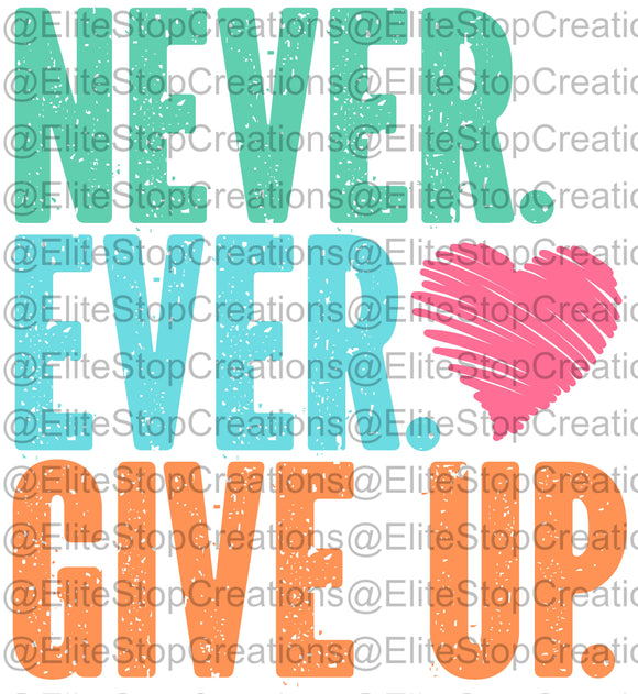 Never Ever Give Up- Colored - EliteStop Creations
