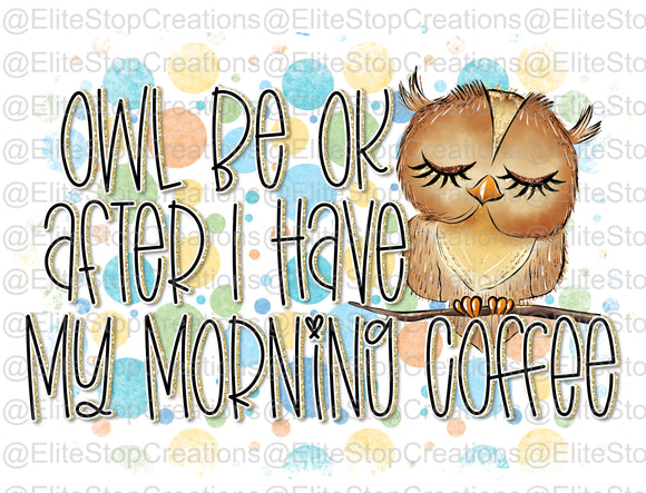 Owl Be Ok- Morning Coffee - EliteStop Creations