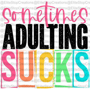 Sometimes Adulting Sucks- Colored - EliteStop Creations
