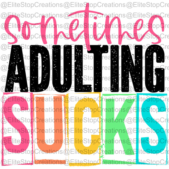 Sometimes Adulting Sucks- Colored - EliteStop Creations