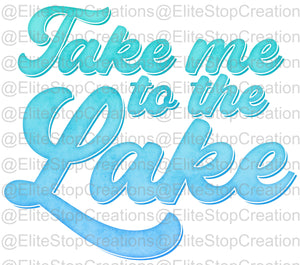 Take Me To The Lake - EliteStop Creations